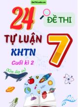 Tổng hợp 24 Đề thi Tự luận KHTN 7 cuối Kì 2 (Kèm đáp án)